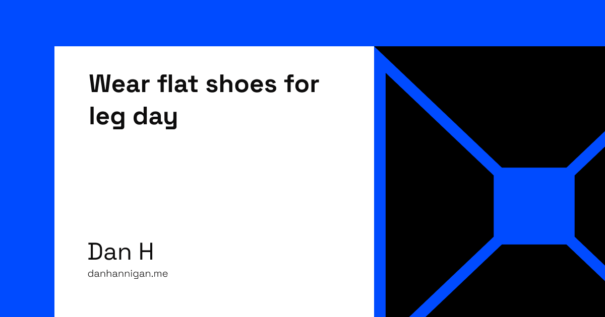 Wear flat shoes for leg day